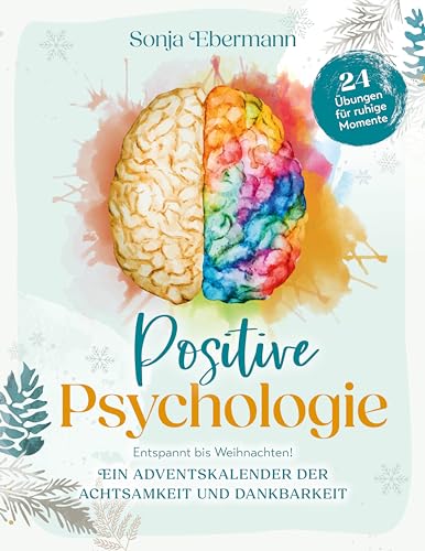 Positive Psychologie – Ein Adventskalender der Achtsamkeit und Dankbarkeit: Entspannt bis Weihnachten! 24 Übungen für ruhige Momente (German Edition)