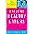 Raising Healthy Eaters (Scholastic Ed)