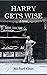 Harry Gets Wise: A novel (Harry's Family Trilogy)