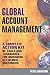 Global Account Management: a complete Action Kit of Tools and Techniques for Managing Key global Customers: Volume 1 by Peter Cheverton (3-Jan-2008) Paperback