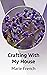 Crafting With My House by Marie French
