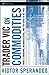 Trader Vic on Commodities: What's Unknown, Misunderstood, and Too Good to Be True Hardcover – February 8, 2008
