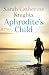 Aphrodite's Child by Sarah Catherine Knights (2014-03-05)