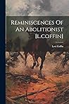 Reminiscences Of An Abolitionist [l.coffin]