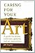 Caring for Your Art: A Guide for Artists, Collectors, Galleries, and Art Institutions by Jill Snyder (2001-11-27)