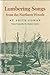 Lumbering songs from the northern woods, (Publications of the American Folklore Society)