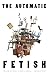 The Automatic Fetish: The L...