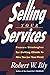 Selling Your Services: Proven Strategies For Getting Clients To Hire You (or Your Firm) 1st edition by Bly, Robert W. (1992) Paperback
