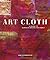Art Cloth: A Guide to Surface Design for Fabric by Dunnewold, Jane unknown edition [Paperback(2010)]