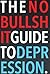 The No-Bullshit Guide to Depression by Steven Skoczen (2016-12-06)
