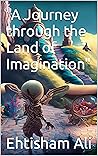 "A Journey through the Land of Imagination"
