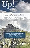 [(Up - The Difference Between Today and Tomorrow Is You )] [Author: Bob Ravener] [Aug-2013]