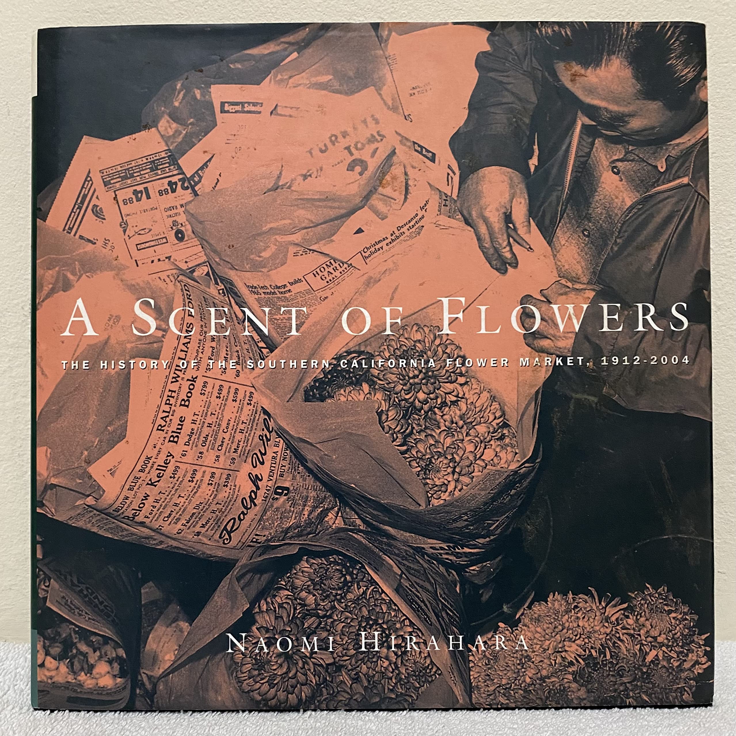 A Scent Of Flowers: The History Of The Southern California Flower Market, 1912-2004 (Hardcover)