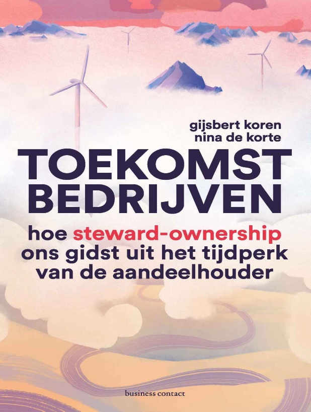 Toekomstbedrijven: Hoe steward-ownership ons gidst uit het tijdperk van de aandeelhouder (Dutch Edition)
