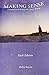 Making Sense: A Guide to So...