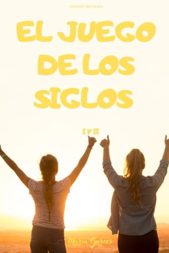 EL JUEGO DE LOS SIGLOS: I Y II Edición Revisada (Spanish Edition)