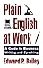 [Plain English at Work: A Guide to Writing and Speaking] [Author: Bailey, Edward P. Jr.] [May, 1996]