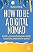 How to Be a Digital Nomad: Build a Successful Career While Travelling the World