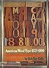 American Wood Type, 1828 1900: Notes On The Evolution Of Decorated And Large Types And Comments On Related Trades Of The Period