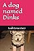 A dog named Dinks by Leah Lyrae Gary