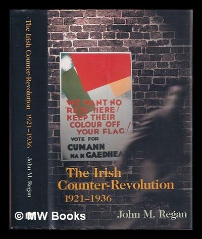Irish Counter-Revolution, 1921-1936: Treatyite Politics and Settlement in Independent Ireland (Hardcover)