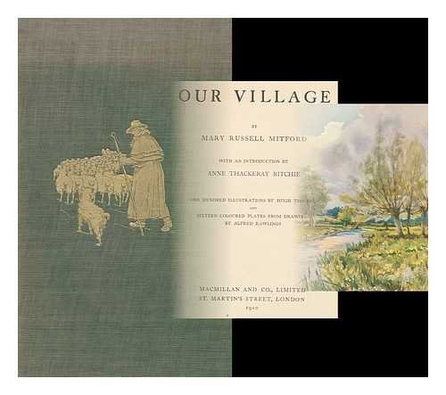 Our Village / with an Introduction by Anne Thackeray Ritchie. One Hundred Illustrations by Hugh Thomson and Sixteen Coloured Plates from Drawings by Alfred Rawlings