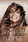 True Love by Jennifer Lopez (2015-11-03)