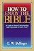How to Enjoy the Bible: A Guide to Better Understanding and Enjoyment of God's Word by E. W. Bullinger (1993-12-01)