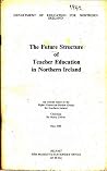 The future structure of teacher education in Northern Ireland: An interim report of the Higher Education Review Group for Northern Ireland The future structure of teacher education in Northern Ireland: An interim report of the Higher Education Review Group for Northern Ireland