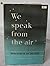 We Speak From the Air. Broa...