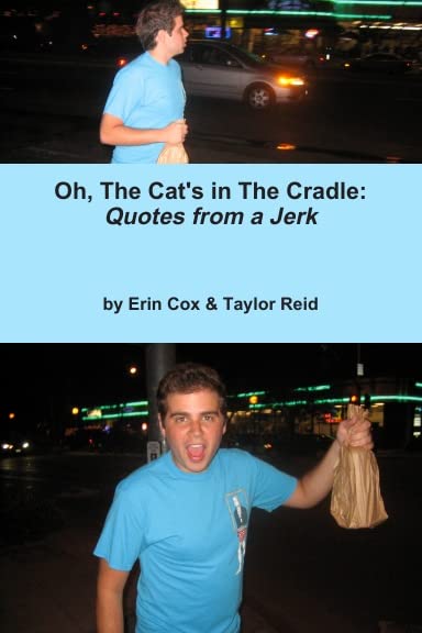 Oh, The Cat's in The Cradle: Quotes from a Jerk (Paperback)