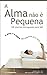 A Alma Não É Pequena