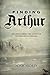 Finding Arthur by Adam Ardrey (2013) Hardcover