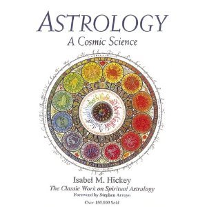Astrology, A Cosmic Science: The Classic Work on Spiritual Astrology by Isabel M. Hickey (2011-04-14)