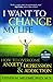 I Want to Change My Life : How to Overcome Anxiety, Depression and Addiction(Paperback) - 2014 Edition