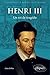 Henri III: Un roi de tragédie