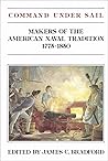 Command Under Sail: Makers of the American Naval Tradition, 1775-1850
