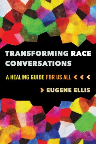 Transforming Race Conversations: A Healing Guide for Us All (Kindle Edition)