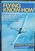 Flying Know-How: A "pilot's pilot" shares what he's learned in a lifetime of flying everything from gliders to 747s. by Buck, Robert N. (1987) Hardcover