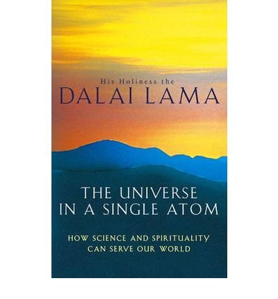 [( The Universe in a Single Atom: How Science and Spirituality Can Serve Our World )] [by: His Holiness the Dalai Lama] [Nov-2007]