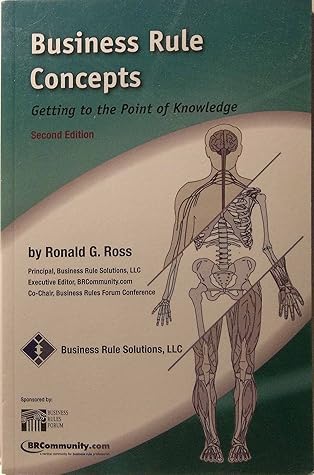 Business Rule Concepts : Getting to the Point of Knowledge