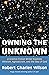 Owning the Unknown: A Science Fiction Writer Explores Atheism, Agnosticism, and the Idea of God