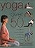 Yoga Over Fifty: The Way to...