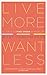 (LIVE MORE, WANT LESS: 52 WAYS TO FIND ORDER IN YOUR LIFE) BY Paperback (Author) Paperback Published on (01 , 2011)