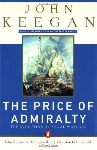The Price of Admiralty: The Evolution of Naval Warfare from Trafalgar to Midway
