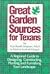 Great Garden Sources for Texans: A Regional Guide to Designing, Constructing, Planting & Furnishing Your Landscape