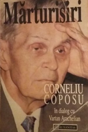 Mărturisiri: Corneliu Coposu în dialog cu Vartan Arachelian. (Unknown Binding)