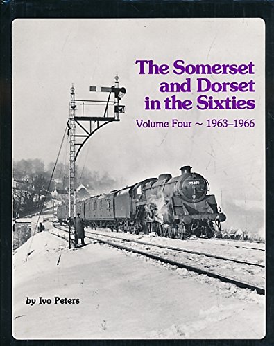 The Somerset and Dorset in the Sixties - Volume Four (4) 1963 - 1966