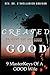 Created To Make The Not Good, GOOD by Dr. A'Shellarien Addison