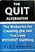 The Quit Alternative: The Blueprint for Creating the Job You Love WITHOUT Quitting